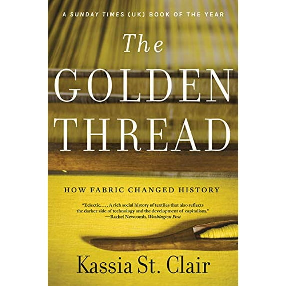 Pre-Owned The Golden Thread: How Fabric Changed History, 9781631499012, 1631499017, Paperback, Reprint edition