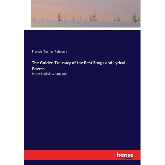 The Golden Treasury of the Best Songs and Lyrical Poems : in the English Languadge (Paperback)