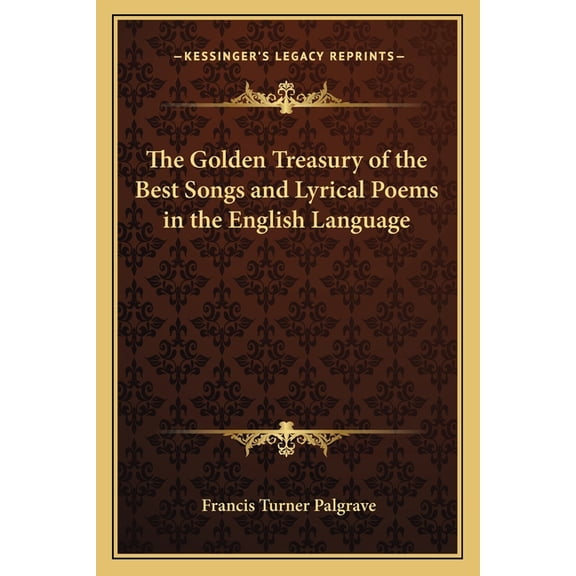 The Golden Treasury of the Best Songs and Lyrical Poems in the English Language