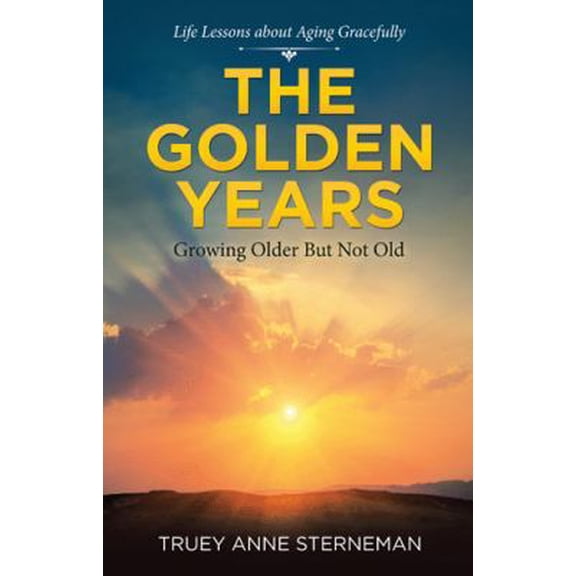 Pre-Owned The Golden Years: Growing Older but Not Old (Paperback) 1664206744 9781664206748