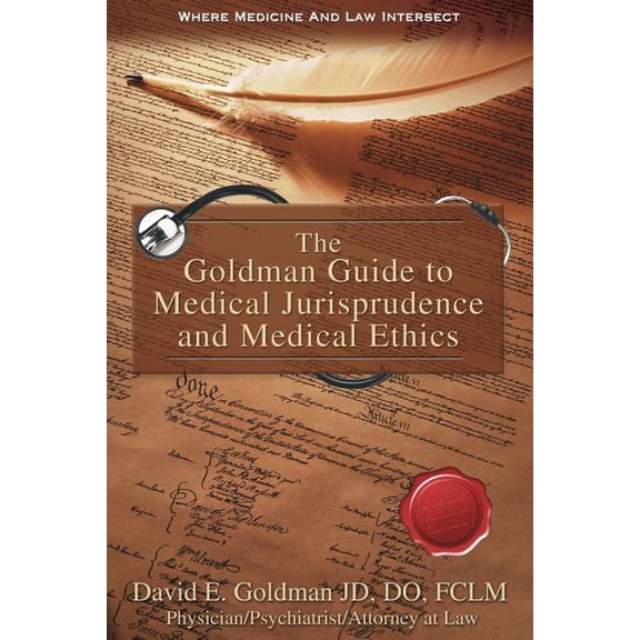 The Goldman Guide to Medical Jurisprudence and Medical Ethics, (Paperback)