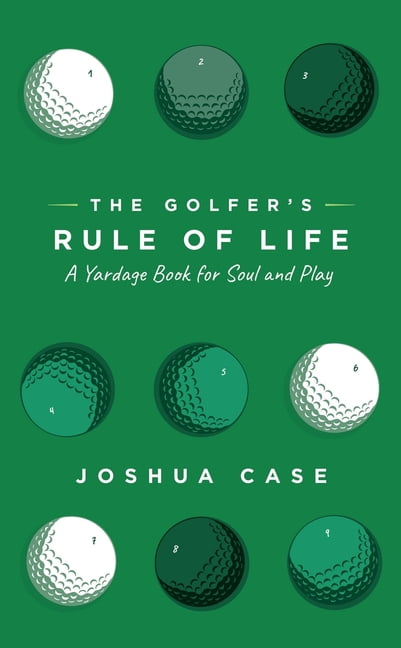 The Golfer's Rule of Life: A Yardage Book for Soul and Play, (Paperback)