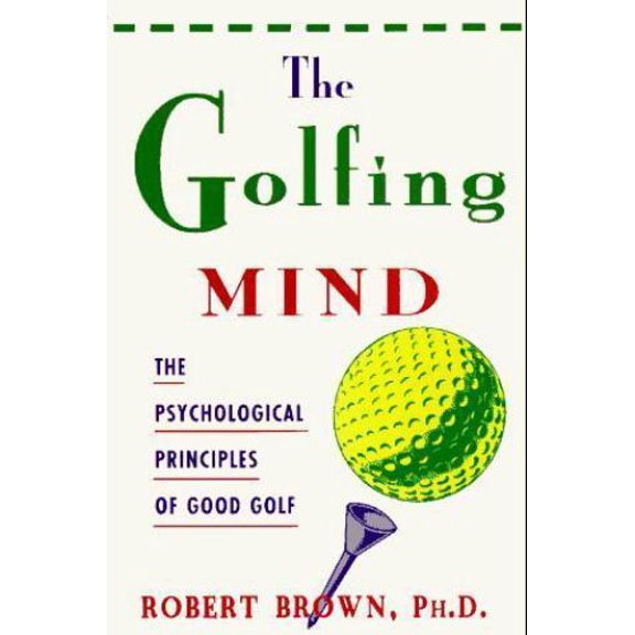 Pre-Owned The Golfing Mind: The Psychological Principles of Good Golf (Hardcover) 1558212949 9781558212947