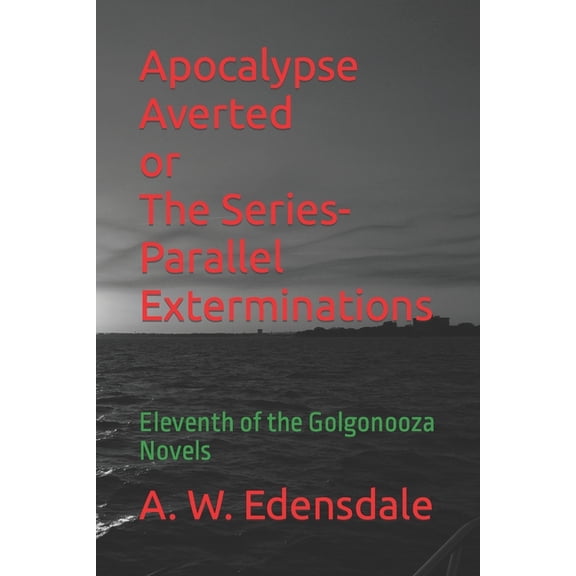 The Golgonooza Novels Apocalypse Averted or The Series-Parallel Exterminations: Eleventh of the Golgonooza Novels, Book 11, (Paperback)