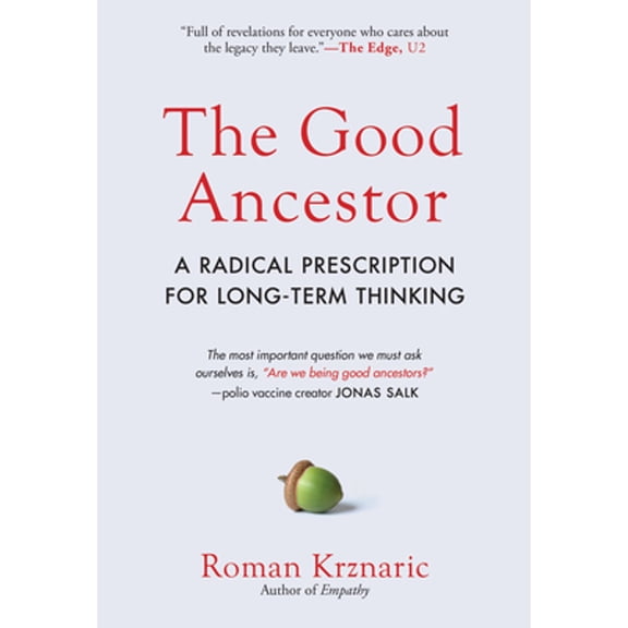 Pre-Owned The Good Ancestor: A Radical Prescription for Long-Term Thinking (Hardcover) 1615197303 9781615197309
