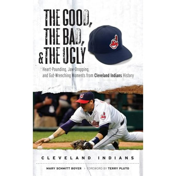 Pre-Owned The Good, the Bad, & the Ugly: Cleveland Indians: Heart-Pounding, Jaw-Dropping, and Gut-Wrenching Moments from Cleveland Indians History (Hardcover) 1600780474 9781600780479