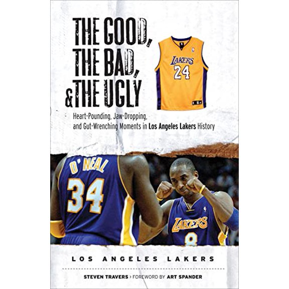 Pre-Owned The Good, the Bad, & the Ugly: Los Angeles Lakers: Heart-Pounding, Jaw-Dropping, and Gut-Wrenching (Hardcover) by Steven Travers, Art Spander