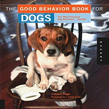 Pre-Owned The Good Behavior Book for Dogs: The Most Annoying Dog Behaviors... Solved! (Paperback) 1592533353 9781592533350