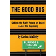 CORLISS MCGINTY The Good Bus: Getting the Right People on Board Is Just the Beginning