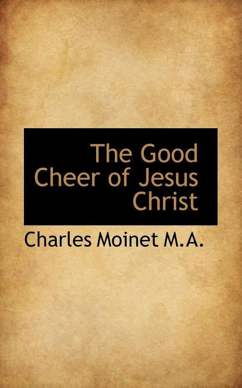 The Good Cheer of Jesus Christ (Paperback)