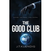 The Good Club Five Men. One World. Total Control., Hardcover
