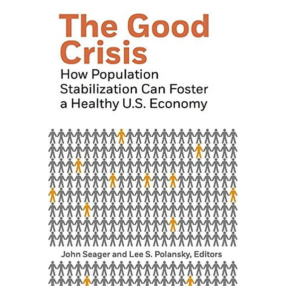 Pre-Owned The Good Crisis: How Population Stabilization Can Foster a Healthy U.S. Economy (Paperback) 0979668573 9780979668579