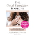 thumbnail image 1 of The Good Daughter Syndrome: Help For Empathic Daughters of Narcissistic, Borderline, or Difficult Mothers Trapped in the, (Paperback), 1 of 1