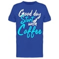 thumbnail image 1 of The Good Days Start With Coffee T-Shirt Men -Image by Shutterstock, Male x-Large, 1 of 2