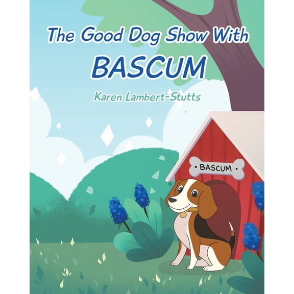 The Good Dog Show With Bascum, (Paperback)