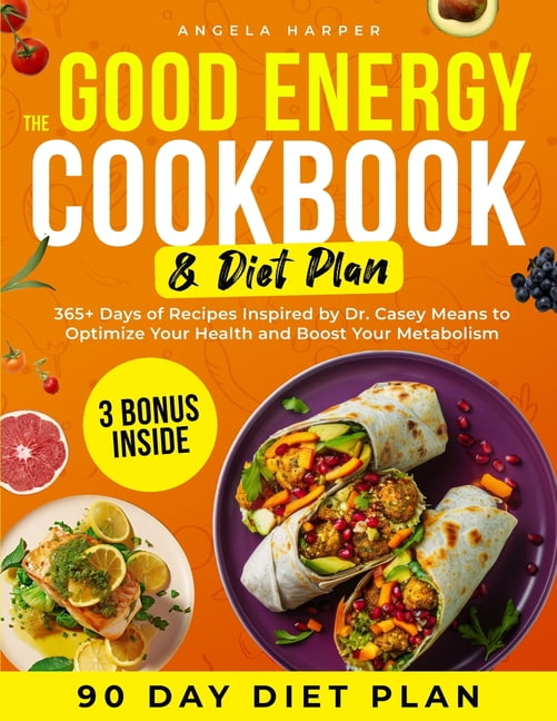 The Good Energy Cookbook & Diet Plan: 365+ Days of Recipes Inspired by Dr. Casey Means to Optimize Your Health and B, (Paperback)