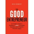 thumbnail image 1 of The Good Entrepreneur: An Insider's Guide to Building a Principled Business and a Powerful Personal Legacy, (Paperback), 1 of 1