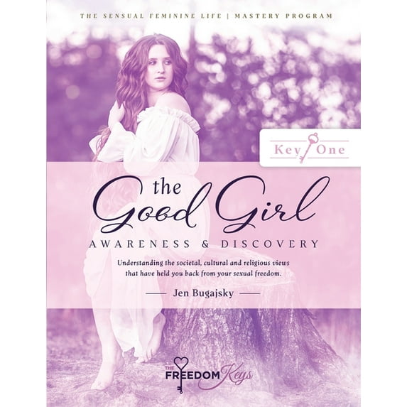 The Good Girl: Understanding the societal, cultural and religious views that have held you back from your sexual freedom, (Paperback)