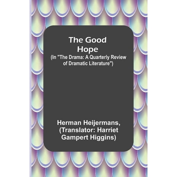 The Good Hope; (In "The Drama: A Quarterly Review of Dramatic Literature"), (Paperback)