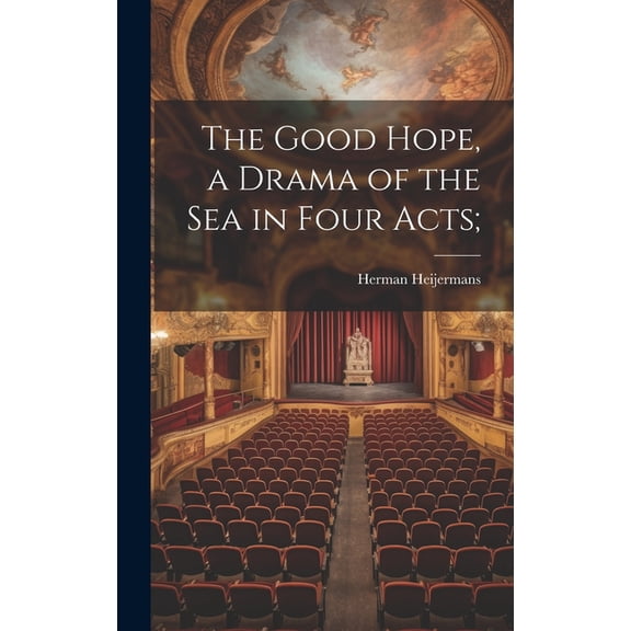 The Good Hope, a Drama of the sea in Four Acts; (Hardcover)