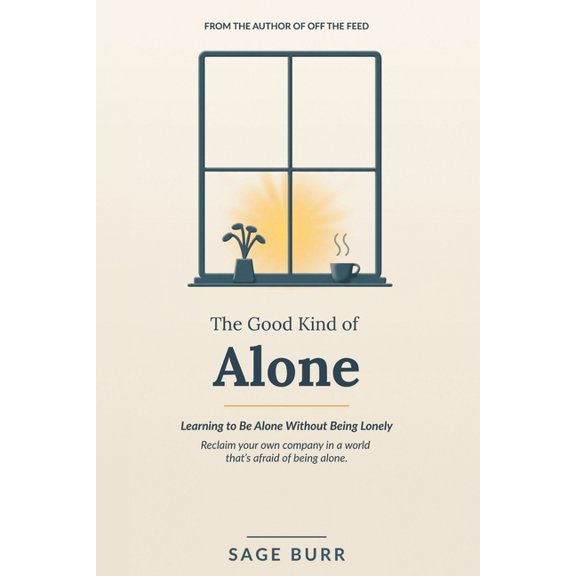 The Good Kind of Alone: Learning to Be Alone Without Being Lonely, (Paperback)