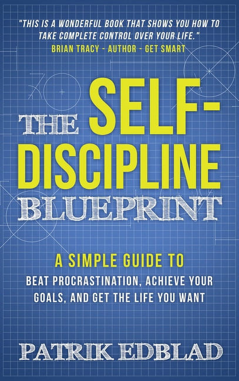 The Good Life Blueprint: The Self-Discipline Blueprint : A Simple Guide ...