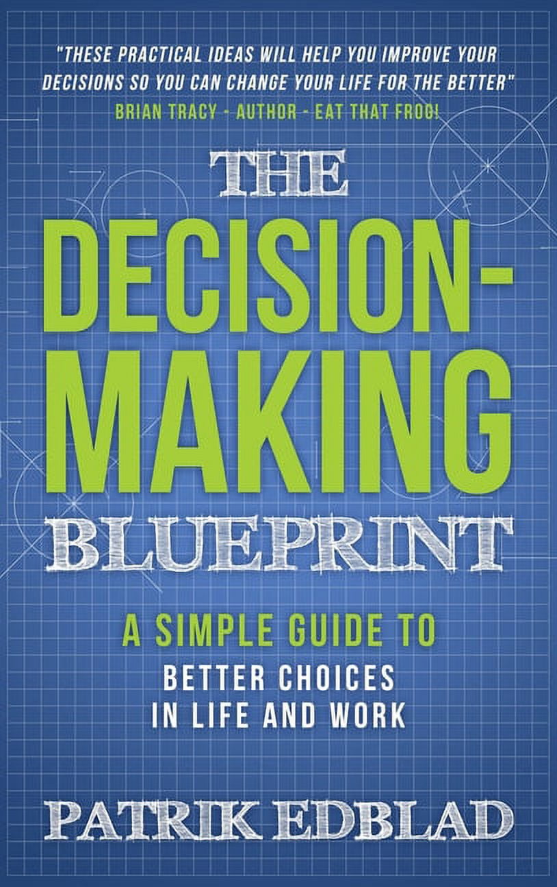 The Good Life Blueprint The Decision-Making Blueprint: A Simple Guide ...
