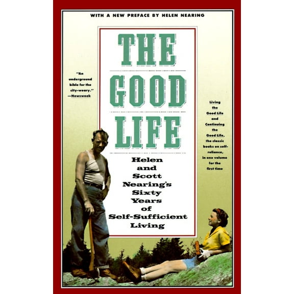 The Good Life: Helen and Scott Nearing's Sixty Years of Self-Sufficient Living, (Paperback)