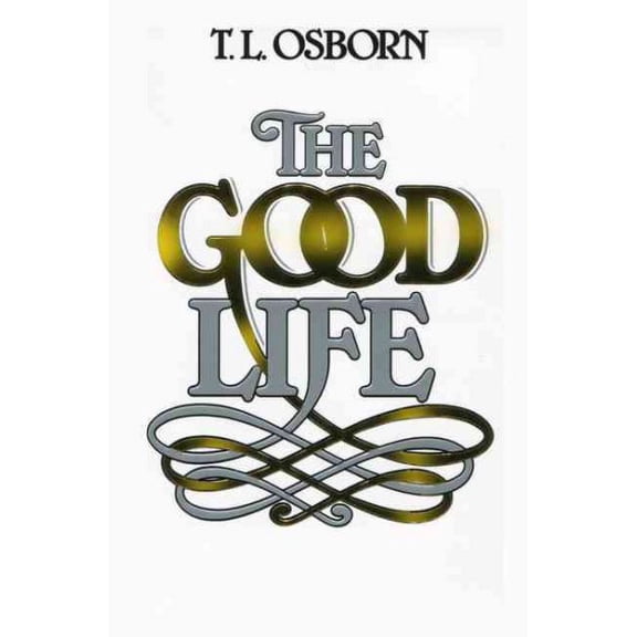 The Good Life [Paperback] [Jan 01, 1994] T.L. Osborn