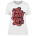 thumbnail image 1 of The Good Life T-Shirt Women -Image by Shutterstock, Female Small, 1 of 2