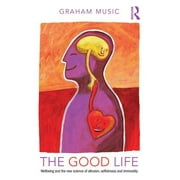 The Good Life Wellbeing and the New Science of Altruism, Selfishness and Immorality, Paperback