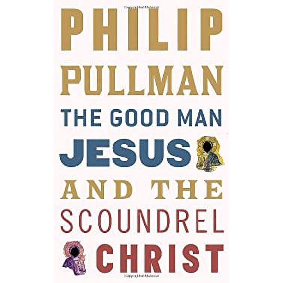 Pre-Owned The Good Man Jesus and the Scoundrel Christ (Hardcover) 0307399214 9780307399212