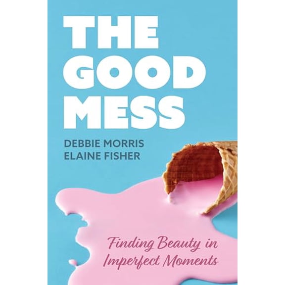 Pre-Owned The Good Mess: Finding Beauty in Imperfect Moments (Paperback) 1956943587 9781956943580
