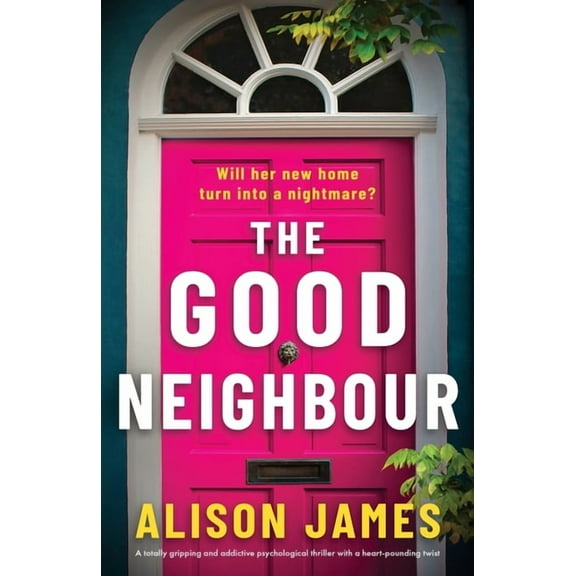 The Good Neighbour: A totally gripping and addictive psychological thriller with a heart-pounding twist, (Paperback)