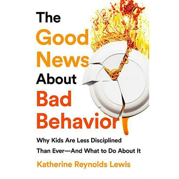 The Good News about Bad Behavior: Why Kids Are Less Disciplined Than Ever -- And What to Do about It, (Paperback)