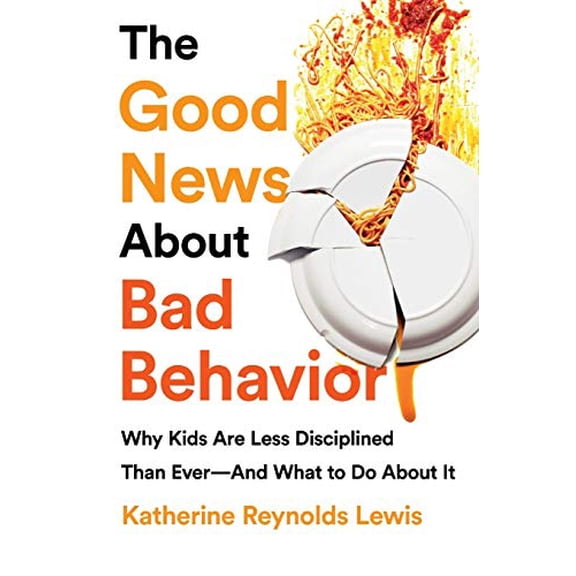 Pre-Owned The Good News about Bad Behavior: Why Kids Are Less Disciplined Than Ever -- And What to Do about It (Paperback) 154177406X 9781541774063