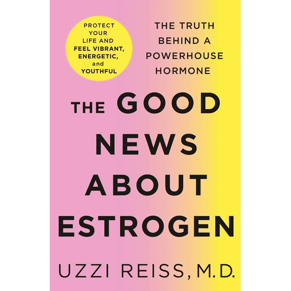 The Good News About Estrogen : The Truth Behind a Powerhouse Hormone (Hardcover)