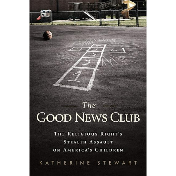 Good News Club: The Religious Right's Stealth Assault on America's Children, (Paperback)