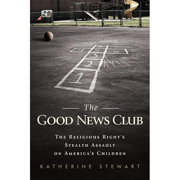 The Good News Club : The Religious Right's Stealth Assault on America's Children (Paperback)