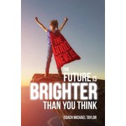 The Good News Is, The Future Is Brighter Than You Think, Paperback