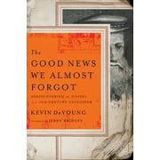 The Good News We Almost Forgot : Rediscovering the Gospel in a 16th Century Catechism (Paperback)