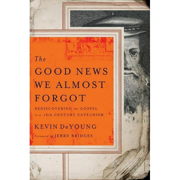 The Good News We Almost Forgot : Rediscovering the Gospel in a 16th Century Catechism (Paperback)