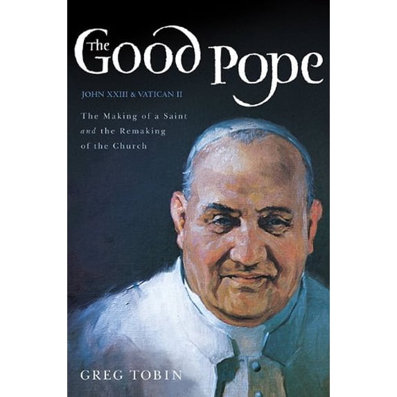 Pre-Owned The Good Pope: The Making of a Saint and the Remaking of the Church--The Story of John XXIII and Vatican II, 9780062089434, 0062089439, Hardcover,