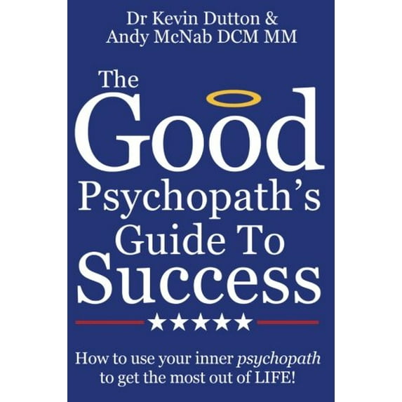 Pre-Owned The Good Psychopath's Guide to Success: How to use your inner psychopath to get the most out of life (Paperback) 1910167436 9781910167434