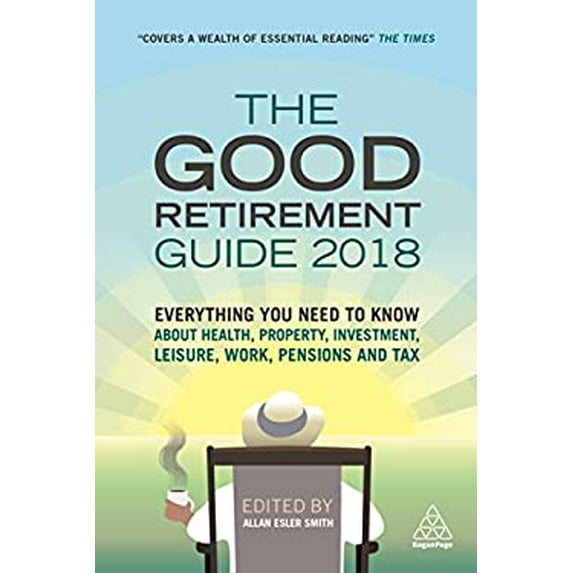 Pre-Owned The Good Retirement Guide 2018 : Everything You Need to Know about Health, Property, Investment, Leisure, Work, Pensions and Tax (Paperback) 9780749481735