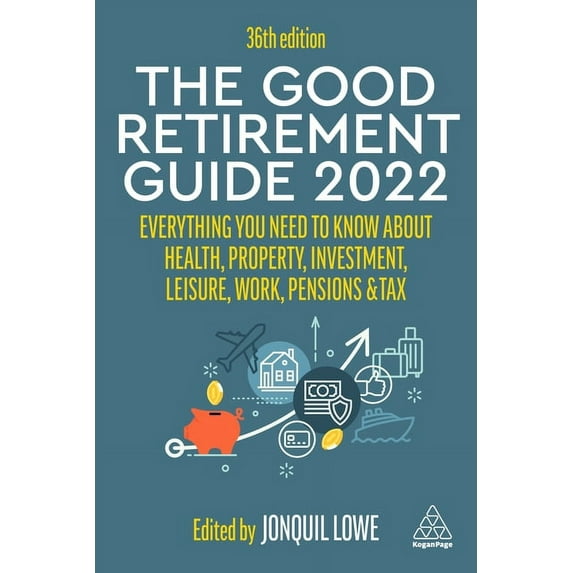 The Good Retirement Guide 2022: Everything You Need to Know about Health, Property, Investment, Leisure, Work, Pensions , (Hardcover)