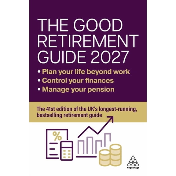 The Good Retirement Guide 2027: Manage Your Pension, Control Your Finances, Plan Your Life Beyond Work, (Paperback)