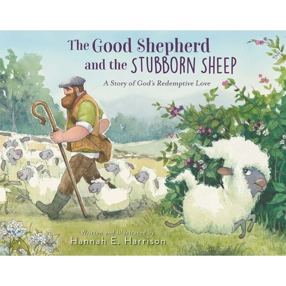 The Good Shepherd and the Stubborn Sheep: A Story of God's Redemptive Love, (Hardcover)