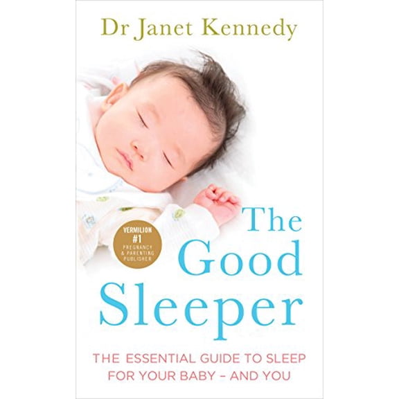 The Good Sleeper: The Essential Guide to Sleep for Your Baby - and You