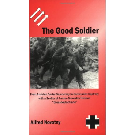 Pre-Owned The Good Soldier: From Austrian Social Democracy to Communist Captivity With a Soldier of Panzer-Grenadier Division Grossdeutschland (Paperback) 0966638999 9780966638998